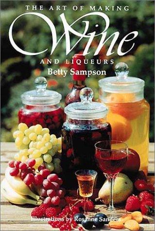 B. Sampson: Art of Making Wine and Liqueurs (Paperback, 2003, Aurum Press, Limited, Aurum)