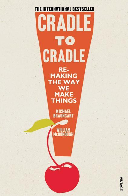 William McDonough, Michael Braungart: Cradle to Cradle (2010)