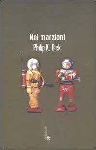 Philip K. Dick: Noi marziani (Italian language, 2002)