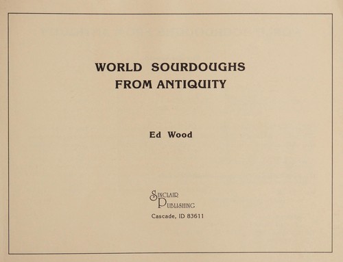 Ed Wood: World sourdoughs from antiquity (1989, Sinclair Pub.)