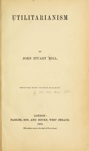 John Stuart Mill: Utilitarianism (1863, Parker, son, and Bourn)