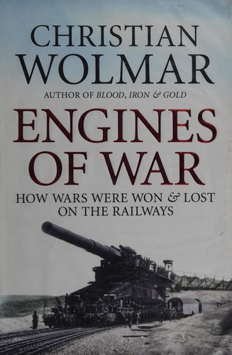 Christian Wolmar: Engines of war (2010, Public Affairs)