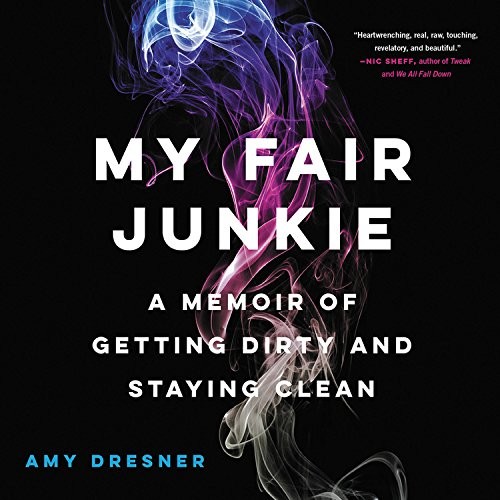 Amy Dresner: My Fair Junkie (AudiobookFormat, 2017, Hachette Audio and Blackstone Audio)