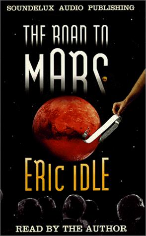 Eric Idle: The Road to Mars (AudiobookFormat, Soundelux Audio Publishing)