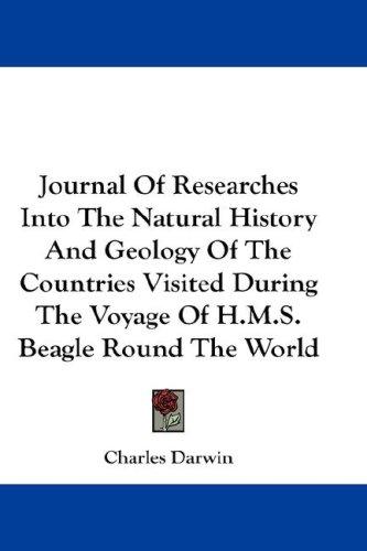 Charles Darwin: Journal Of Researches Into The Natural History And Geology Of The Countries Visited During The Voyage Of H.M.S. Beagle Round The World (Hardcover, 2007, Kessinger Publishing, LLC)