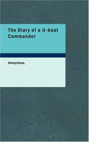 Anonymous: The Diary of a U-boat Commander (Paperback, 2006, BiblioBazaar)