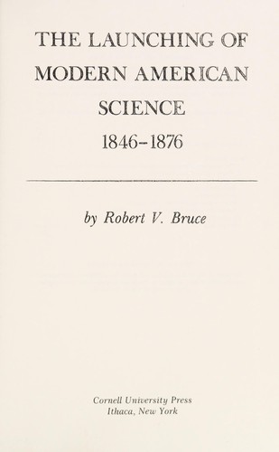 Robert V. Bruce: The Launching of Modern American Science, 1846-1876 (Hardcover, 2001, ACLS History E-Book Project)