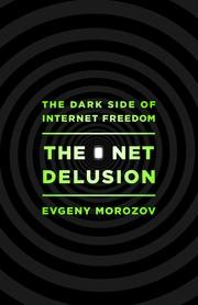 Evgeny Morozov: The net delusion (2011, Public Affairs, PublicAffairs)