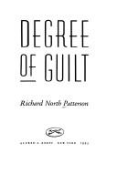 Richard North Patterson: Degree of guilt (1993, A.A. Knopf, Distributed by Random House)