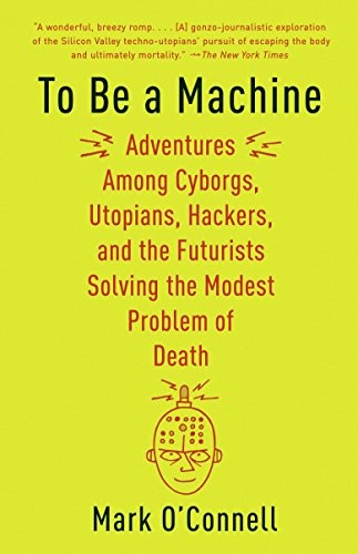 Mark O'Connell: To Be a Machine (Paperback, Anchor)