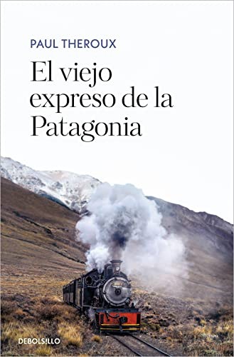 Paul Theroux, Juan Gabriel López Guix: El viejo expreso de la Patagonia (Paperback, DEBOLSILLO)