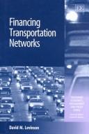 David M. Levinson: Financing Transportation Networks (Transport Economics, Management, and Policy) (Hardcover, 2002, Edward Elgar Publishing, E. Elgar)