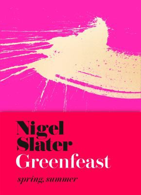 Nigel Slater: GreenFeast (2019, HarperCollins Publishers Australia)