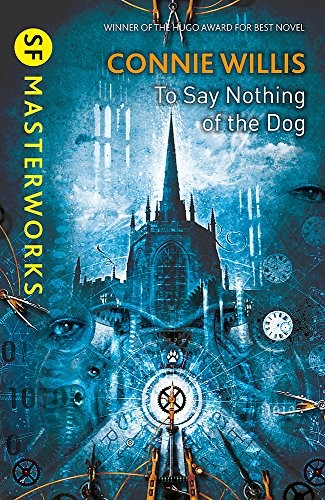 Connie Willis: To Say Nothing of the Dog (S.F. Masterworks) (Gollancz)