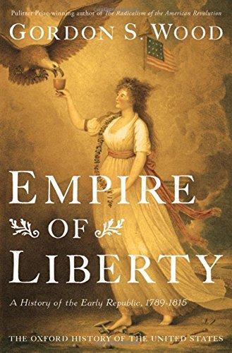 Gordon S. Wood: Empire of Liberty:A History of the Early Republic, 1789-1815 (2009)