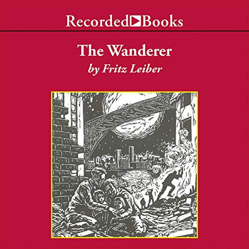 Fritz Leiber: The Wanderer (AudiobookFormat, Recorded Books, Inc. and Blackstone Publishing)