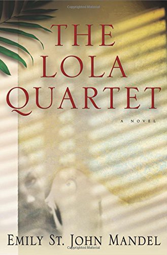 Emily St. John Mandel: The Lola Quartet (Hardcover, Unbridled Books)