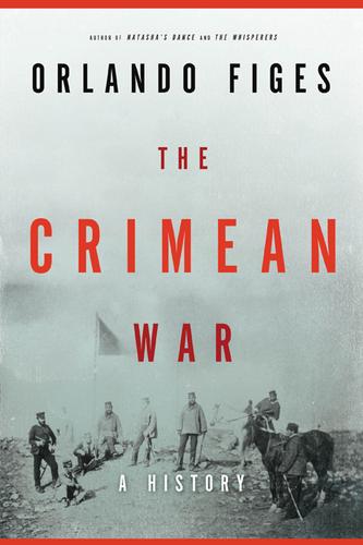 Orlando Figes: The Crimean War (2010, Metropolitan Books/Henry Holt and Co., Picador, Metropolitan Books)