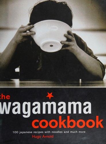 Hugo Arnold: The Wagamama cookbook (2010, Metro Books)