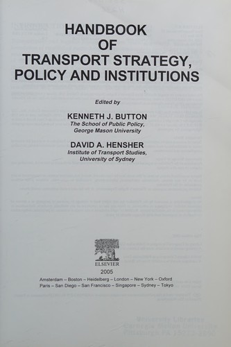 Kenneth John Button, David A. Hensher: Handbook of transport strategy, policy and institutions (Hardcover, 2005, Elsevier, Elsevier Science Ltd)