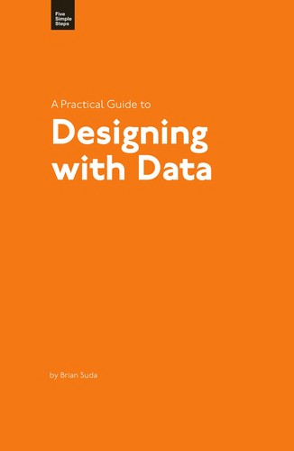 Brian Suda: A Practical Guide to Designing with Data (2010, Mark Boulton Design Ltd.)