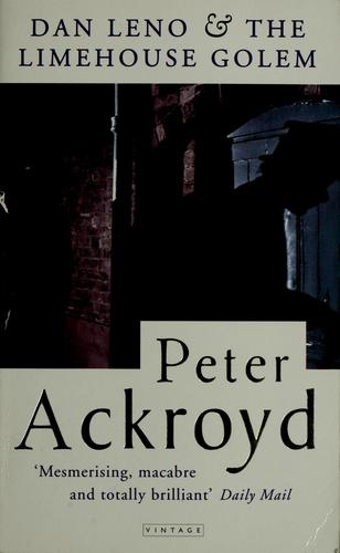 Peter Ackroyd: Dan Leno and the Limehouse Golem (1998, Vintage)