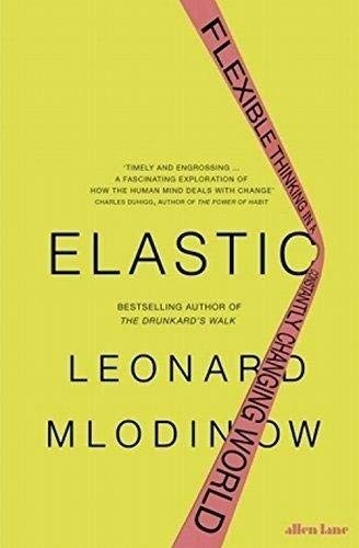 Leonard Mlodinow: Elastic [Paperback] [Mar 20, 2018] MLODINOW LEONARD (Paperback, PRH)