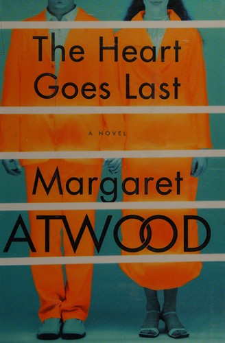 Margaret Atwood: The heart goes last (2015, Nan A. Talese, Doubleday)