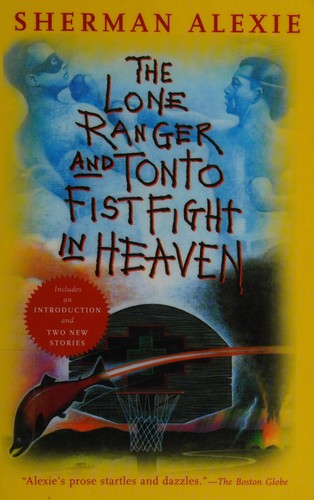 Sherman Alexie: The Lone Ranger and Tonto fistfight in heaven (2005, Grove Press)