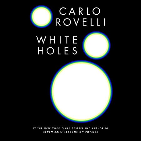 Carlo Rovelli: White Holes (2023, Books on Tape)