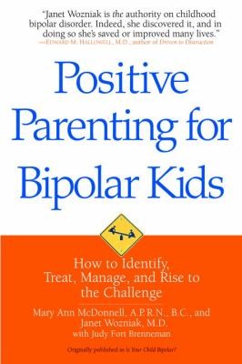 Mary Ann McDonnell: Positive Parenting For Bipolar Kids How To Identify Treat Manage And Rise To The Challenge (2009, Bantam)