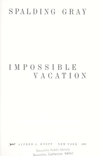 Spalding Gray: Impossible vacation (1992, Knopf, Distributed by Random House)