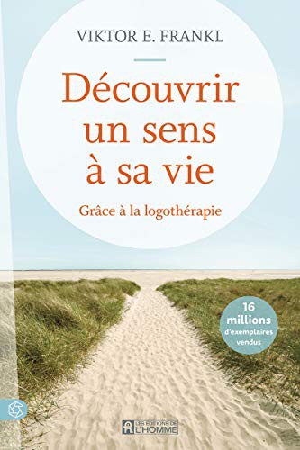 Viktor Frankl: Découvrir un sens à sa vie - Grâce à la logothérapie - Nouvelle édition (Paperback, 2021, DE L HOMME)