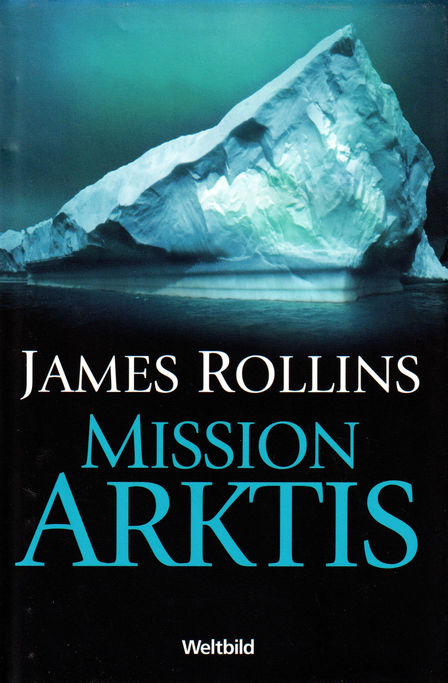 James Rollins: Mission Arktis (Hardcover, deutsch language, 2007, Weltbild)