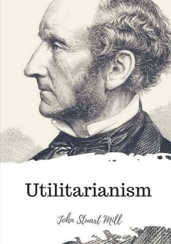 John Stuart Mill: Utilitarianism (Paperback, 2018, CreateSpace Independent Publishing Platform)