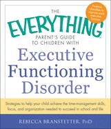 Rebecca Branstetter: The everything parent's guide to children with executive functioning disorder (2014, Adams Media)