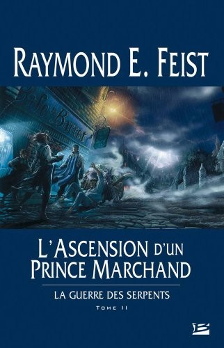 Raymond E. Feist: La Guerre des Serpents T02 L'Ascension d'un prince marchand (Paperback, 2004, BRAGELONNE)