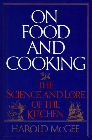 Harold McGee: On Food and Cooking : The Science and Lore of the Kitchen (1984, Scribner)