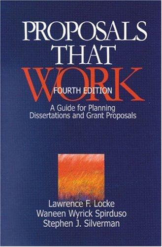 Lawrence F. Locke, Waneen Wyrick Spirduso, Stephen J. Silverman: Proposals That Work: A Guide for Planning Dissertations and Grant Proposals (Proposals That Work: A Guide for Planning) (Paperback, 1999, Sage Publications, Inc)