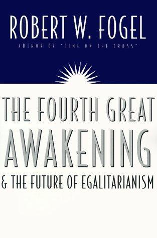 Robert Fogel: The Fourth Great Awakening and the Future of Egalitarianism (2000)