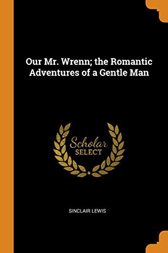 Sinclair Lewis: Our Mr. Wrenn; The Romantic Adventures of a Gentle Man (Paperback, 2018, Franklin Classics Trade Press)