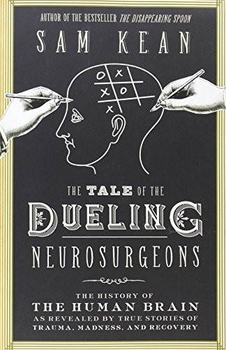 Sam Kean: The Tale of the Dueling Neurosurgeons (Paperback, Little, Brown and Company)