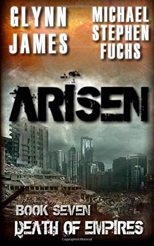 Michael Stephen Fuchs, Glynn James: Arisen, Book Seven - Death of Empires (Paperback, CreateSpace Independent Publishing Platform)