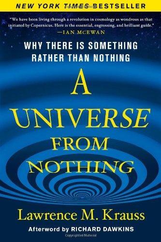 Lawrence M. Krauss: A Universe from Nothing: Why There Is Something Rather Than Nothing (2012)