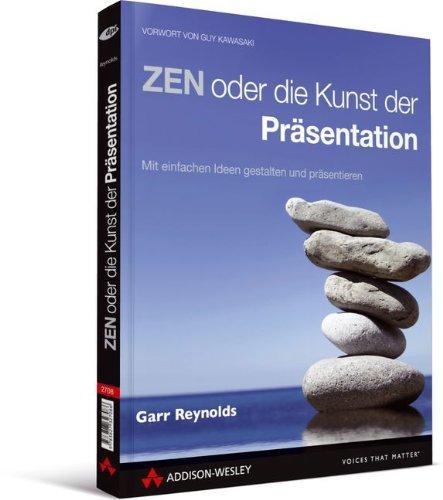 Garr Reynolds: ZEN oder die Kunst der Präsentation. Mit einfachen Ideen gestalten und präsentieren (German language, 2008)