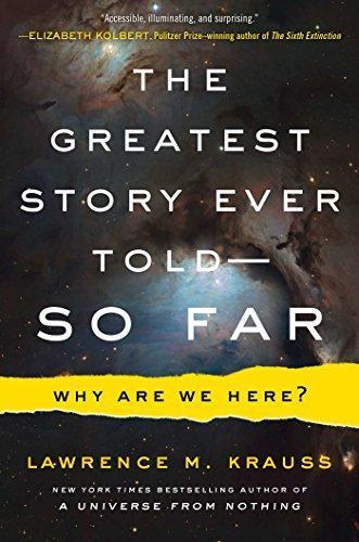 Lawrence M. Krauss: The Greatest Story Ever Told—So Far: Why Are We Here? (2017)