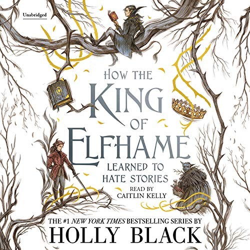 Holly Black: How the King of Elfhame Learned to Hate Stories (AudiobookFormat, Little, Brown Young Readers)