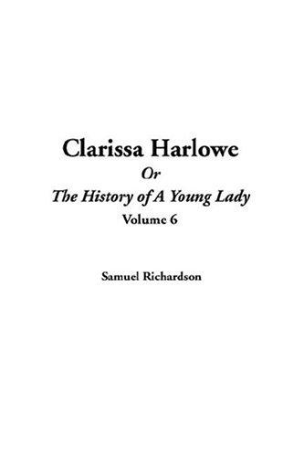 Samuel Richardson: Clarissa Harlowe Or The History Of A Young Lady (Paperback, 2004, IndyPublish.com)