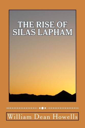 William Dean Howells: The Rise of Silas Lapham (Paperback, 2018, CreateSpace Independent Publishing Platform)