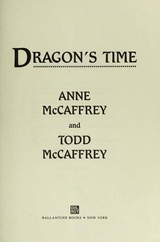 Anne McCaffrey: Dragon's Time (2011, Del Rey Ballantine Books)